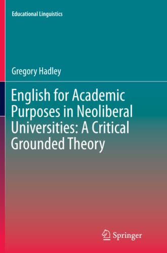 English for Academic Purposes in Neoliberal Universities: A Critical Grounded Theory (Educational Linguistics, Band 22)