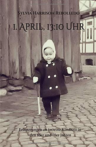 1. April, 13.10 Uhr: Erinnerungen an (m)eine Kindheit in den 60er und 70er Jahren