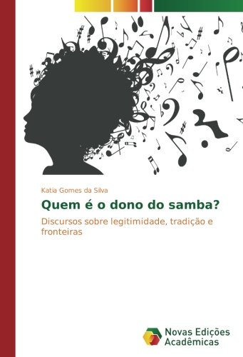 Quem é o dono do samba?: Discursos sobre legitimidade, tradição e fronteiras