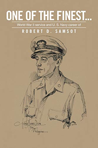 One of the Finest . . .: World War II Service and U.S. Navy Career of