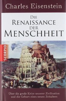 Die Renaissance der Menschheit: Über die große Krise unserer Zivilisation und die Geburt eines neuen Zeitalters