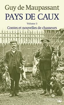 Pays de Caux. Vol. 3. Contes et nouvelles de chasseurs