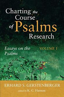 Charting the Course of Psalms Research: Essays on the Psalms, Volume 1