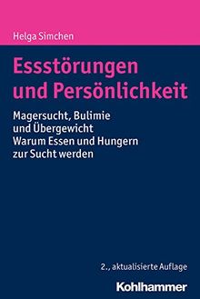 Essstörungen und Persönlichkeit: Magersucht, Bulimie und Übergewicht - Warum Essen und Hungern zur Sucht werden