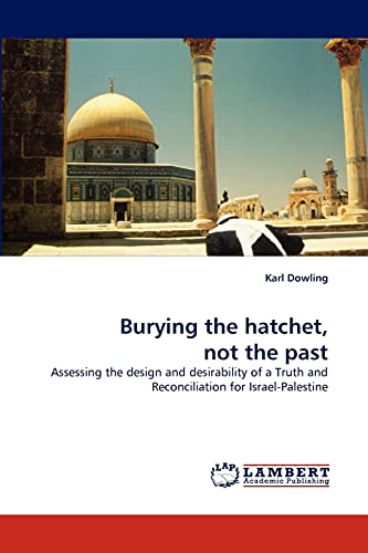 Burying the hatchet, not the past: Assessing the design and desirability of a Truth and Reconciliation for Israel-Palestine