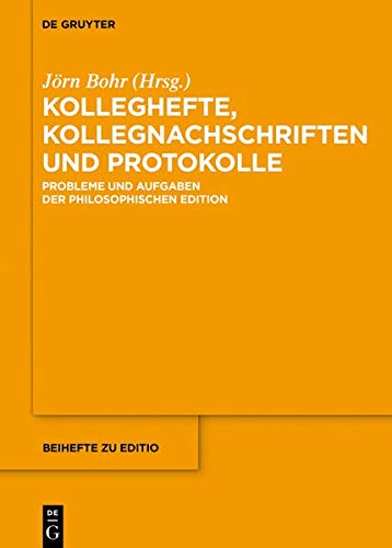 Kolleghefte, Kollegnachschriften und Protokolle: Probleme und Aufgaben der philosophischen Edition (editio / Beihefte, Band 44)