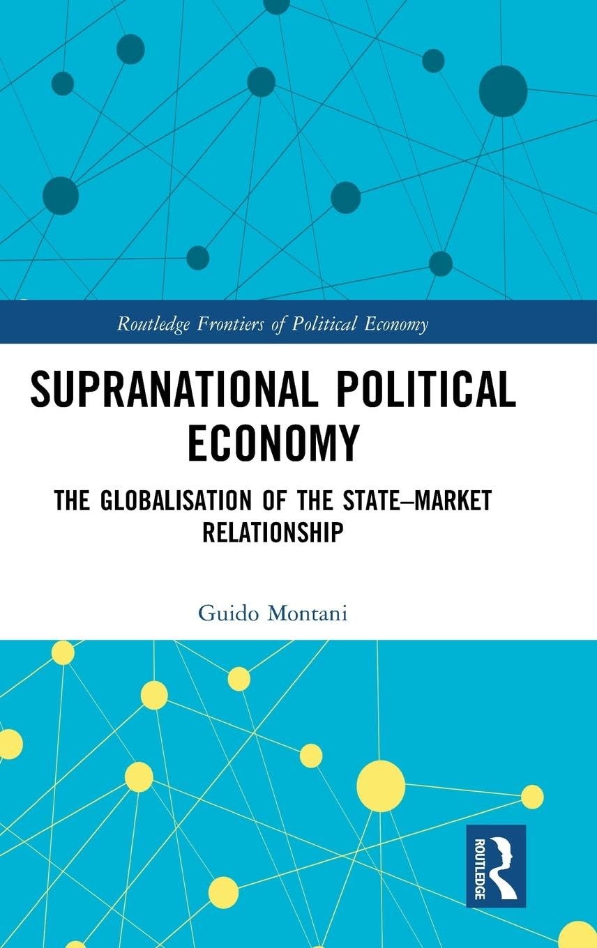 Supranational Political Economy: The Globalisation of the State-Market Relationship (Routledge Frontiers of Political Economy)