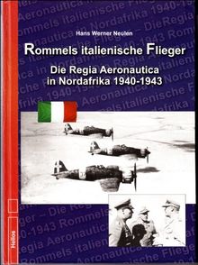 Rommels italienische Flieger: Die Regia Aeronautica in Nordafrika 1940-1943