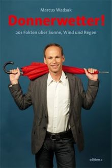 Donnerwetter!: 201 Fakten über Sonne, Wind und Regen