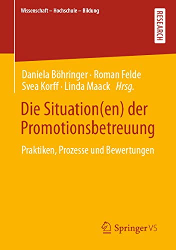 Die Situation(en) der Promotionsbetreuung: Praktiken, Prozesse und Bewertungen (Wissenschaft – Hochschule – Bildung)