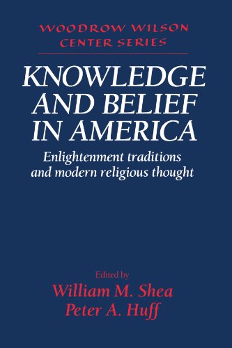 Knowledge and Belief in America: Enlightenment Traditions and Modern Religious Thought (Woodrow Wilson Center Series)