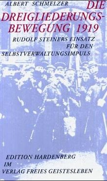 Die Dreigliederungsbewegung 1919  - Rudolf Steiners Einsatz für den Selbstverwaltungsimpuls