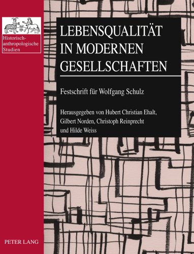 Lebensqualität in modernen Gesellschaften: Festschrift für Wolfgang Schulz (Historisch-anthropologische Studien)