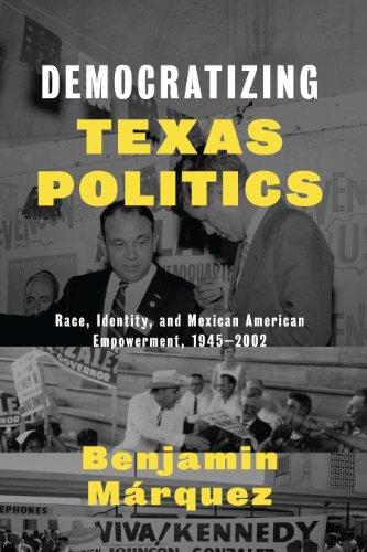 Democratizing Texas Politics: Race, Identity, and Mexican American Empowerment, 1945-2002 (Jack and Doris Smothers Series in Texas History, Life, and Culture, Band 40)