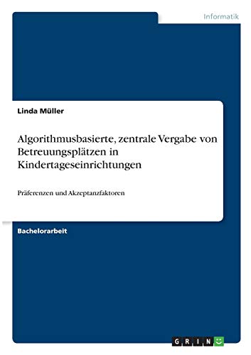 Algorithmusbasierte, zentrale Vergabe von Betreuungsplätzen in Kindertageseinrichtungen: Präferenzen und Akzeptanzfaktoren