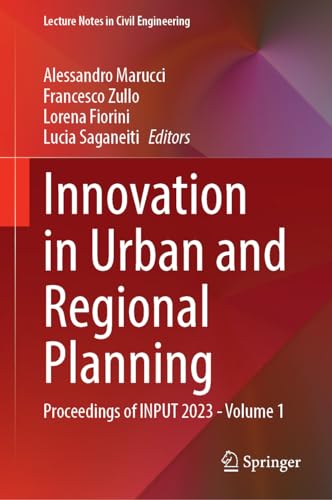 Innovation in Urban and Regional Planning: Proceedings of INPUT 2023 - Volume 1 (Lecture Notes in Civil Engineering, 467, Band 467)