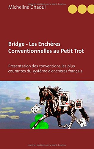 Bridge - Les Enchères Conventionnelles Au Petit Trot: Présentation Des Conventions Les Plus Courantes Du Système D'enchères Français