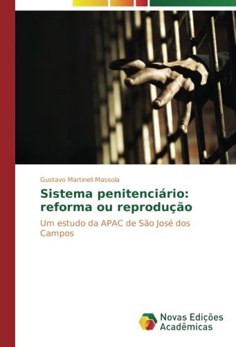 Sistema penitenciário: reforma ou reprodução: Um estudo da APAC de São José dos Campos