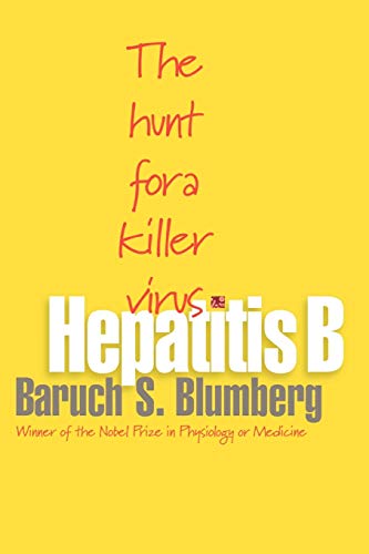 Blumberg, Baruch S. Hepatitis B, The Hunt For A Killer Virus
