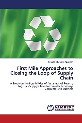 First Mile Approaches to Closing the Loop of Supply Chain: A Study on the Possibilities of first steps of Reverse Logistics Supply Chain for Circular Economy-Consumers to Business