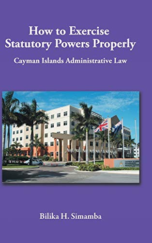 How to Exercise Statutory Powers Properly: Cayman Islands Administrative Law