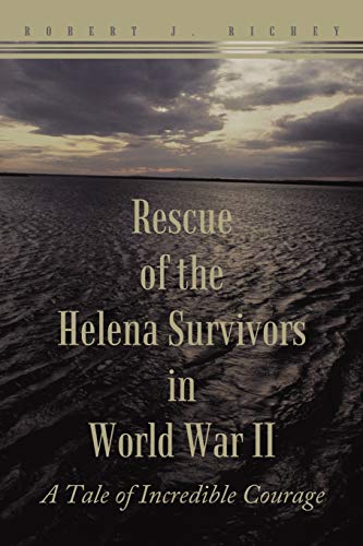 Rescue Of The Helena Survivors In World War Ii: A Tale of Incredible Courage