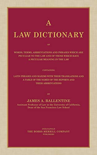 A Law Dictionary of Words, Terms, Abbreviations and Phrases Which are Peculiar to the Law and of Those Which Have a Peculiar Meaning in the Law ... and Maxims with Their Translations (1916)