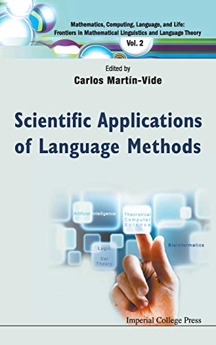 Scientific Applications Of Language Methods (Mathematics, Computing, Language, and Life: Frontiers in Matematical Linguistics and Language Theory, Band 2)