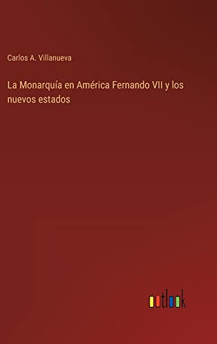 La Monarquía en América Fernando VII y los nuevos estados