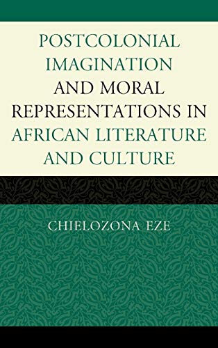 Postcolonial Imaginations and Moral Representations in African Literature and Culture