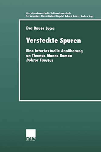 Versteckte Spuren: Eine intertextuelle Annäherung an Thomas Manns Roman Doktor Faustus (Literaturwissenschaft / Kulturwissenschaft)