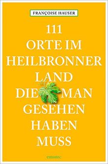 111 Orte im Heilbronner Land, die man gesehen haben muss