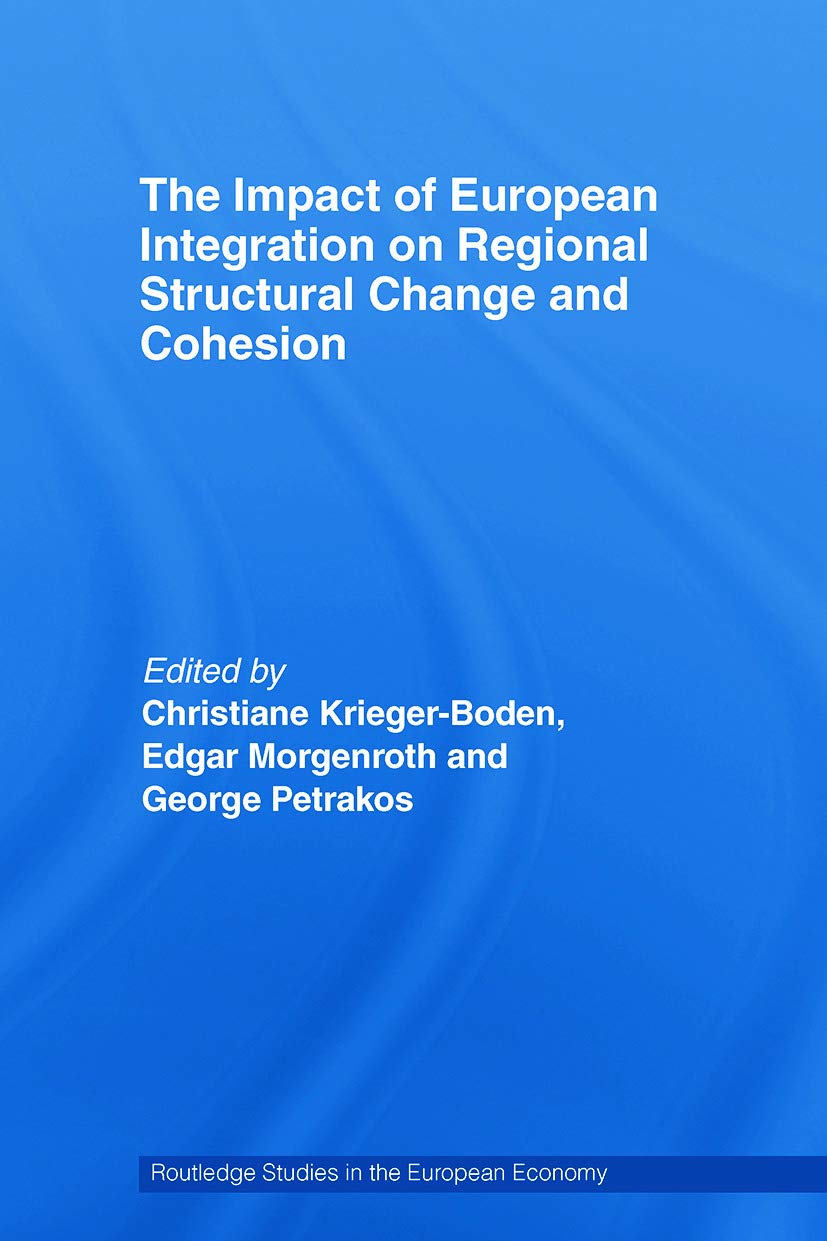 The Impact of European Integration on Regional Structural Change and Cohesion (Routledge Studies in the European Economy)
