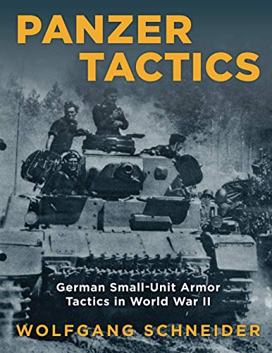 Wolfgang Schneider Panzer Tactics, German Small-Unit Armor Tactics In World War Ii, 2020 Edition