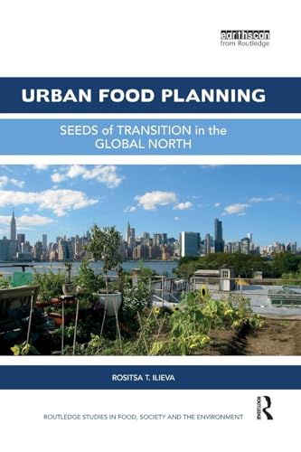 Urban Food Planning: Seeds of Transition in the Global North (Routledge Studies in Food, Society and the Environment)