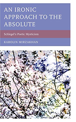 An Ironic Approach to the Absolute: Schlegel's Poetic Mysticism