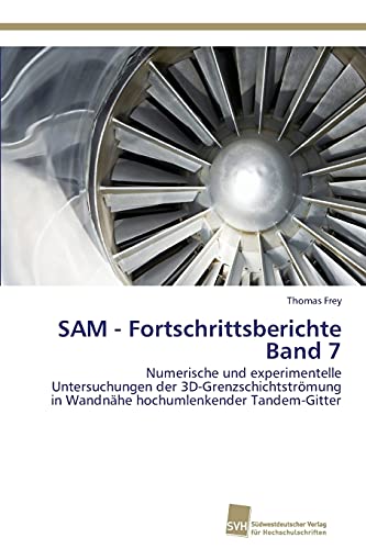 SAM - Fortschrittsberichte Band 7: Numerische und experimentelle Untersuchungen der 3D-Grenzschichtströmung in Wandnähe hochumlenkender Tandem-Gitter
