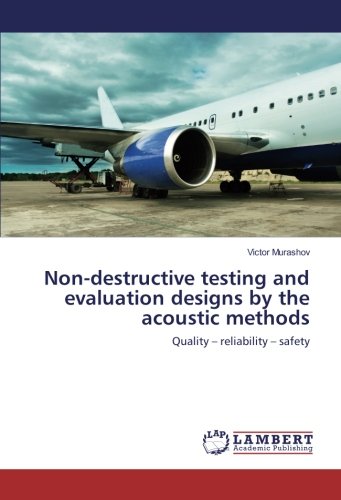 Non-destructive testing and evaluation designs by the acoustic methods: Quality – reliability – safety