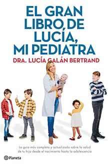 El gran libro de Lucía, mi pediatra: La guía más completa y actualizada sobre la salud de tu hijo desde el nacimiento a la adolescencia (No Ficción)