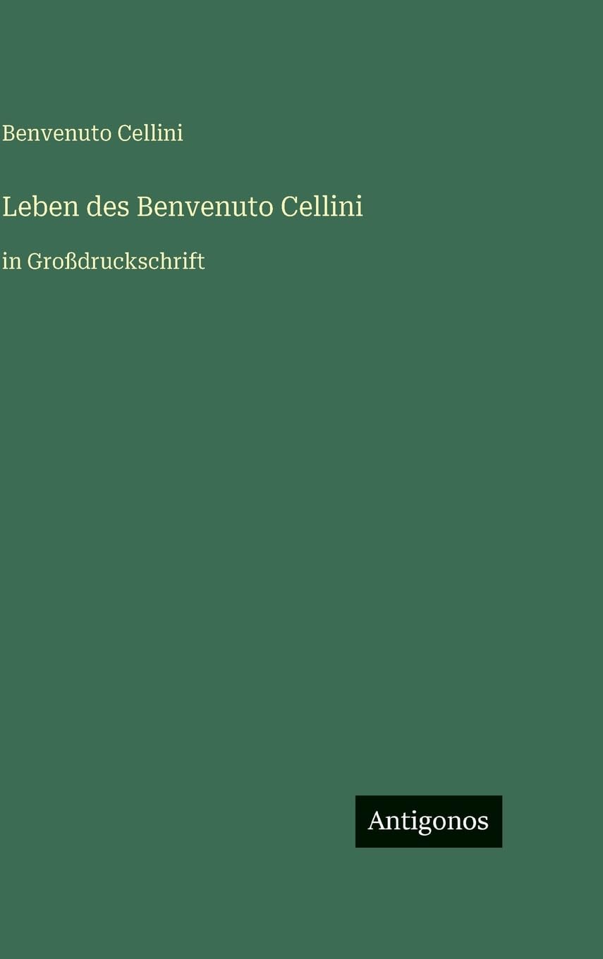 Leben des Benvenuto Cellini: in Großdruckschrift