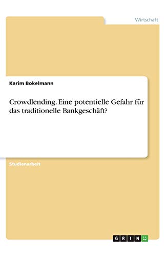 Crowdlending. Eine potentielle Gefahr für das traditionelle Bankgeschäft?