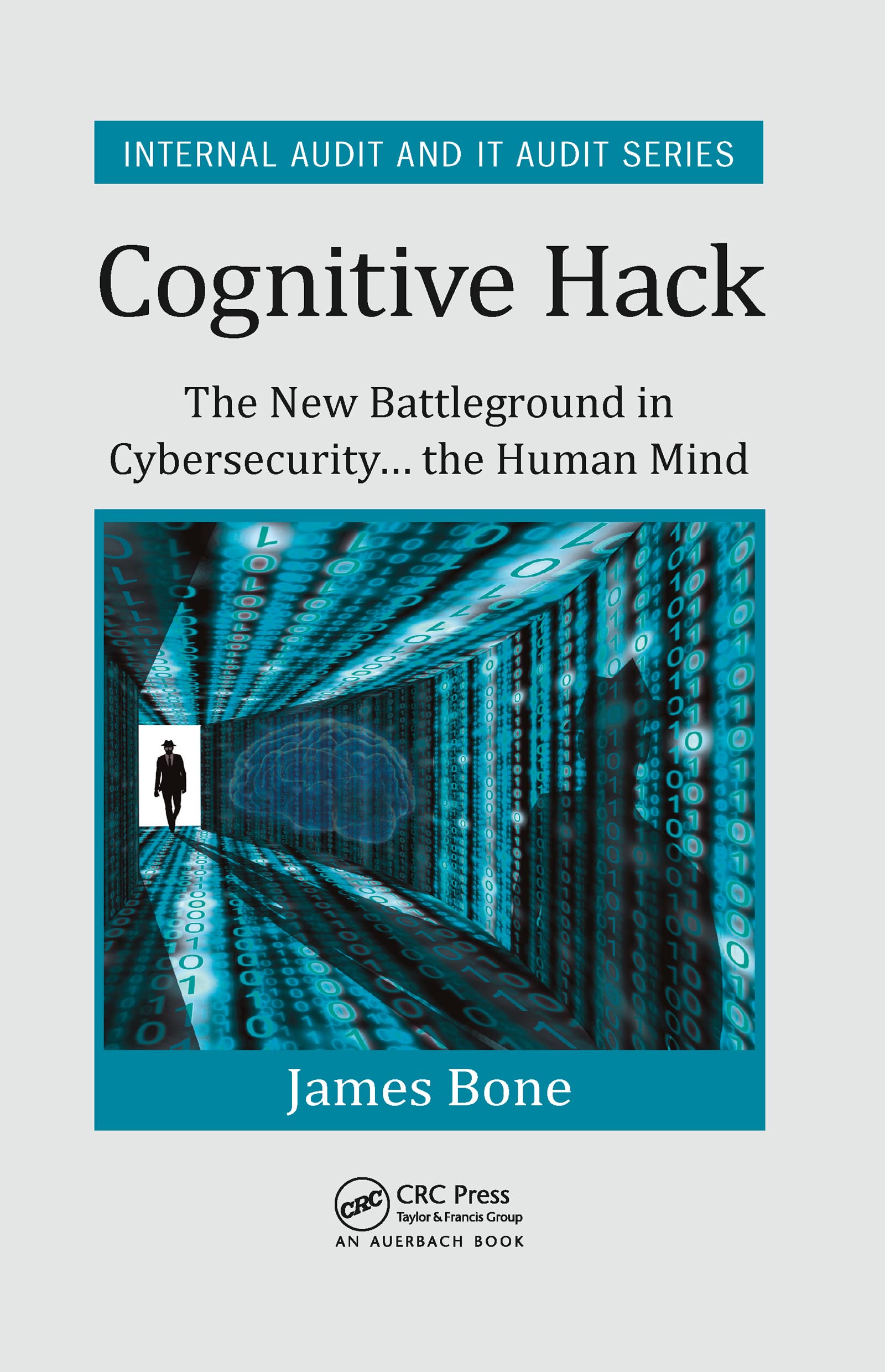 James Bone Cognitive Hack, The New Battleground In Cybersecurity ... The Human Mind (Internal Audit And It Audit)