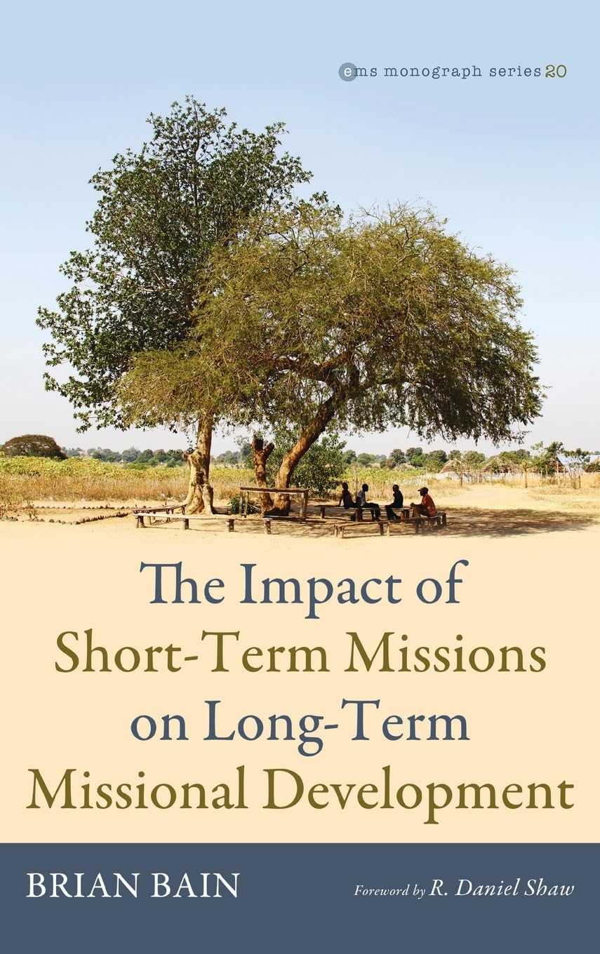 The Impact of Short-Term Missions on Long-Term Missional Development (Evangelical Missiological Society Monograph, Band 20)