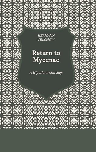 Return to Mycenae: A Klytaimnestra Saga