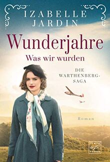 Wunderjahre - Was wir wurden (Die Warthenberg-Saga, Band 2)