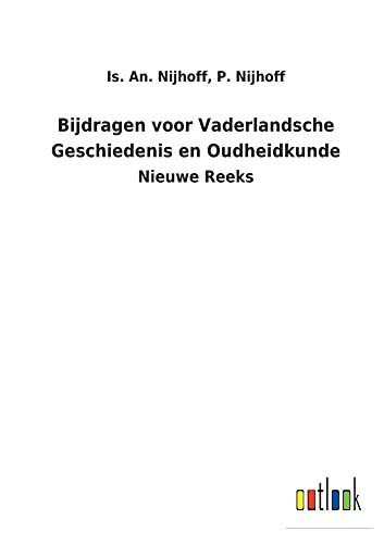 Bijdragen voor Vaderlandsche Geschiedenis en Oudheidkunde: Nieuwe Reeks