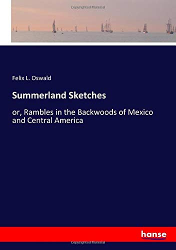 Summerland Sketches: or, Rambles in the Backwoods of Mexico and Central America