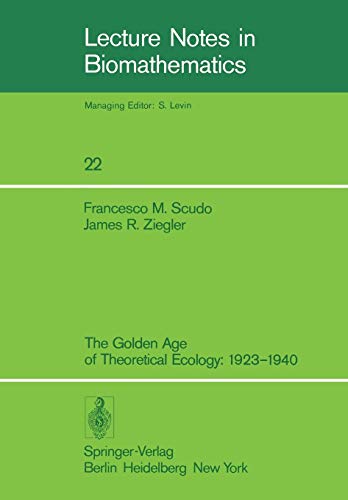 The Golden Age of Theoretical Ecology: 1923–1940 (Lecture Notes in Biomathematics, 22, Band 22)