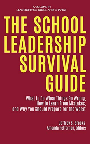 The School Leadership Survival Guide: What to Do When Things Go Wrong, How to Learn from Mistakes, and Why You Should Prepare for the Worst (Leadership, Schools, and Change)