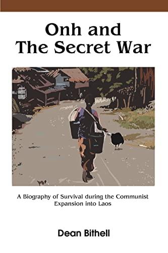 Onh and The Secret War: A Biography of Survival during the Communist Expansion into Laos